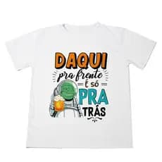 Camisa Personalizada Frase Daqui Pra Frente é So Pra Tras  Ótimo Acabamento E Durabilidade Anti-pilling 100% Poliéster