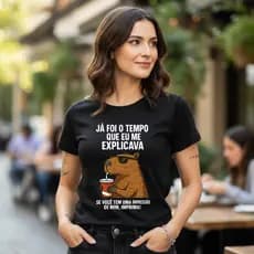 Camiseta T Shirt 100% Algodão Feminina Estampa Já Foi O Tempo Que Eu Me Explicava Ótima Qualidade