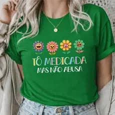 Camiseta Feminina Tô Medicada mas Não Abusa do P ao G3 camisa 100% Algodão