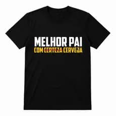 Camisa Camiseta Blusa Basica Casual  Dia Dos Pais " MELHOR PAI COM CERTEZA/ CERVEJA " 100 %  ALGODÃO