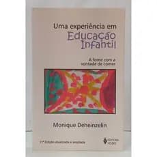 UMA EXPERIÊNCIA EM EDUCAÇÃO INFANTIL - A FOME COM A VONTADE DE COMER autor MONIQUE DEHEINZELIN