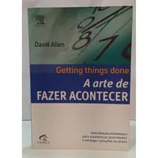 A ARTE DE FAZER ACONTECER - GETTING THINGS DONE autor DAVID ALLEN