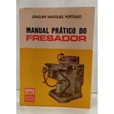 MANUAL PRÁTICO DO FRESADOR autor JOAQUIM MARQUES PORTÁSIO