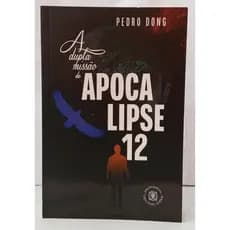 A DUPLA MISSÃO DE APOCALIPSE 12 autor PEDRO DONG