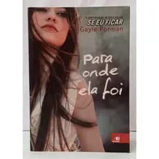 PARA ONDE ELA FOI autor GAYLE FORMAN