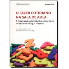Fazer cotidiano na sala de aula, O - A organização do trabalho pedagógico no ensino da língua materna
