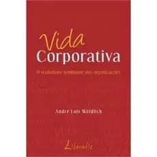 Vida Corporativa - O Verdadeiro Semblante das Organizacões