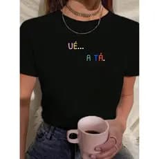 Camiseta Frases Engraçadas Ué.... A Tá Camisa Feminina 100% Algodão Cores