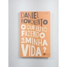 O que eu tô fazendo da minha vida? - Daniel Bovolento | Livro Seminovo