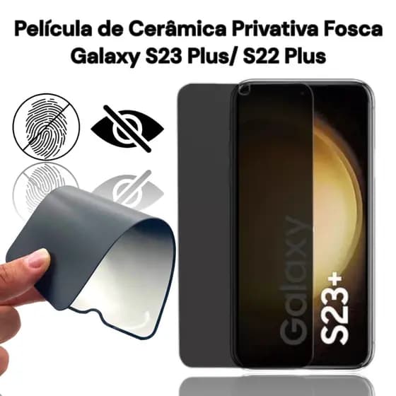 Pelicula de Ceramica Privatia Fosca Para Galaxy S22 Plus/ S23 Plus