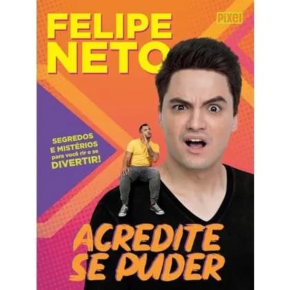 Livro Acredite se puder Felipe Neto - Seguredos e mistérios para você rir e se divertir