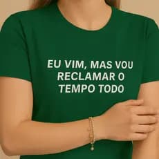 Camiseta Feminina Frase Irônica “Eu Vim, Mas Vou Reclamar o Tempo Todo” | 100% Algodão Estilosa e Confortável 03