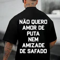 Camisa Oversized Masculina Frase - (Nao quero amor de puta nem amizade de safado)Estilosa Escritas Treino Algodão