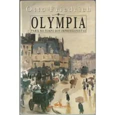 Olympia – Paris no Tempo dos Impressionistas Otto Friedrich