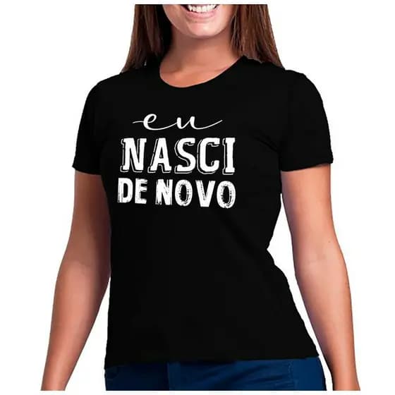 Blusa feminina Eu Nasci de Novo Batismo igreja 100% algodão