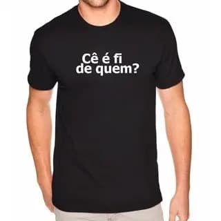 Camiseta T-Shirt Estampa Personalizada Cê é fi de quem?