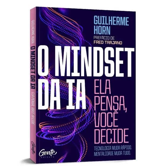 O Mindset Da IA Ela Pensa Você Decide Por Guilherme Horn