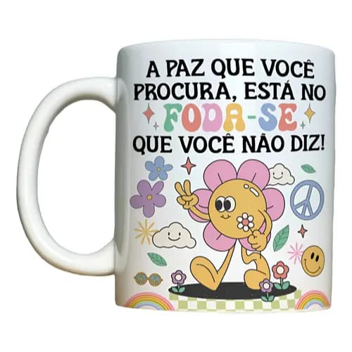 Caneca Engraçada – A Paz Que Você Procura Está No Fod@-se Que Você Não Diz