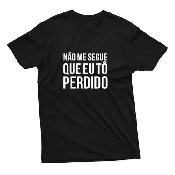 Camiseta Unissex Estampa Frase Não Me Segue Que Eu To Perdido 100% Algodão
