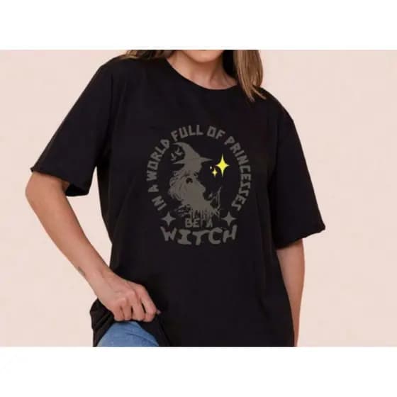 Bonito Camiseta Feminina De Algodão Com Estampa De Bruxa E Frase "Seja Uma Bruxa Em Um Mundo Cheio De Princesas"