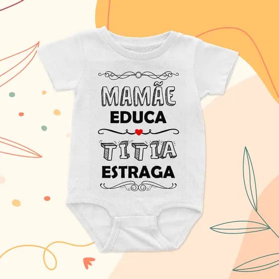 Body Infantil Bebê Pacotinho de amor - Mamãe educa, titia estraga