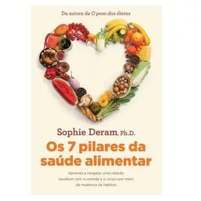 Os 7 pilares da saúde alimentar: Aprenda a resgatar uma relação saudável com a comida e o corpo por meio da mudança de hábitos Capa comum – Edição padrão, 23 junho 2021