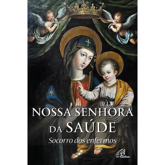 Livro Nossa Senhora da Saúde: socorro dos enfermos - Religião Devocionarios - Ed. Paulinas