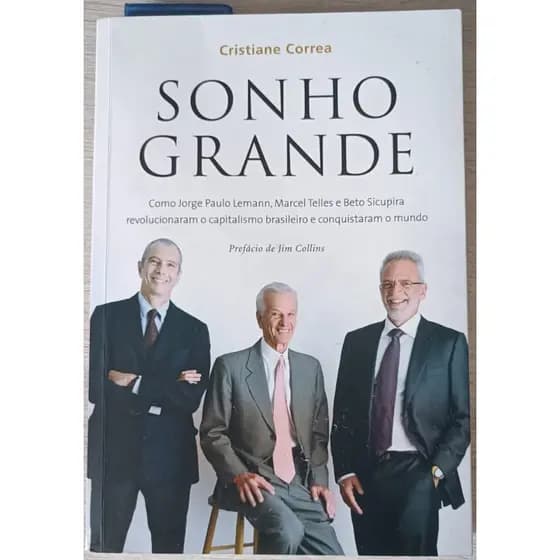 Livro Sonho Grande O Segredo dos Bilionários Brasileiros Jorge Paulo Lemman, Marcel e Beto