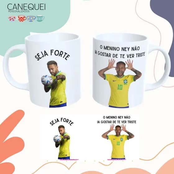 Caneca Personalizada Neymar Frase Engraçada | Seja Forte O Menino Ney Não Ia Gostar de Te Ver Triste