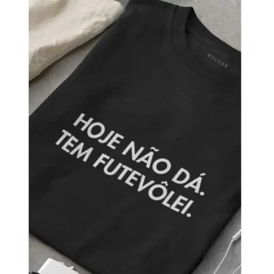 Camiseta Hoje não dá, tem Futvôlei masculina / feminina