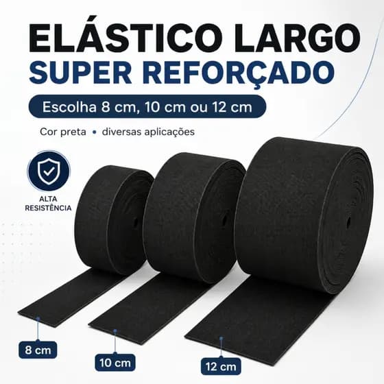 Elástico Largo Reforçado! Larguras 8 - 10 - 12cm Comprimento a Escolher - Ideal para confecções