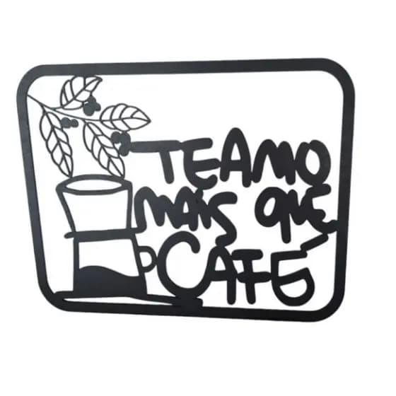 Quadro Vazado Te Amo Mais que Café em mdf 3mm