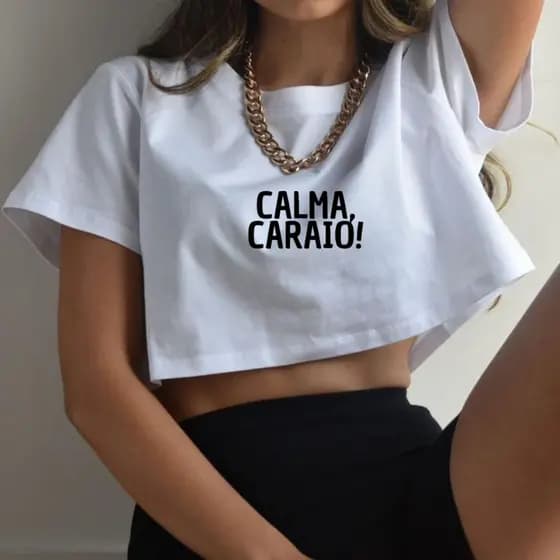 Blusa Cropped Feminino Frase Calma Caraio 100% Algodão Top Manga Curta