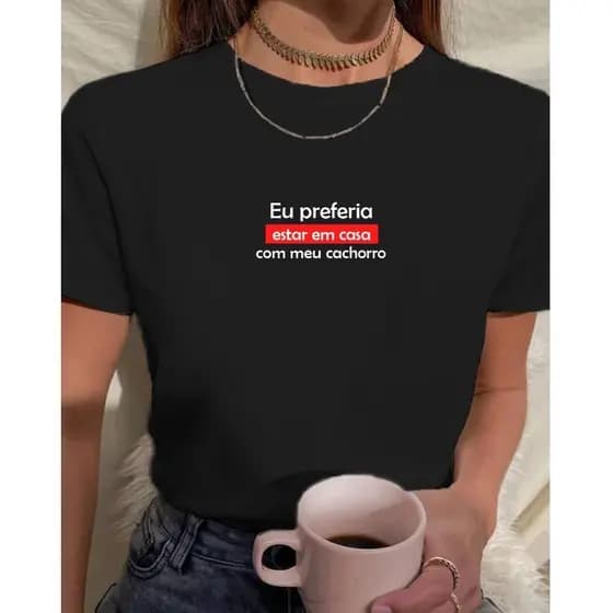 Camiseta T Shirt Babylook Feminina Frases Eu Preferia Estar Em Casa Com Meu Cachorro
