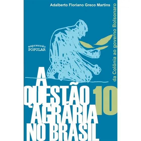 A Questão agrária no Brasil / Da Colônia ao governo Bolsonaro autor Adalberto Floriano Greco Martins