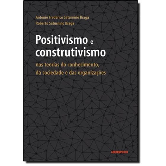 Positivismo e Construtivismo: Nas Teorias do Conhecimento, da Sociedade e das Organizações