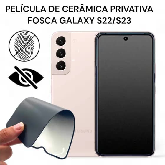 Película de Cerâmica Privativa Fosca Galaxy S22/S23 Anti-Spy Matte