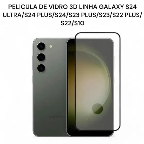 Película de Vidro 3D Linha Galaxy S S24 /S23 /S22 /S21 FE /S10/S23 FE S24 FE