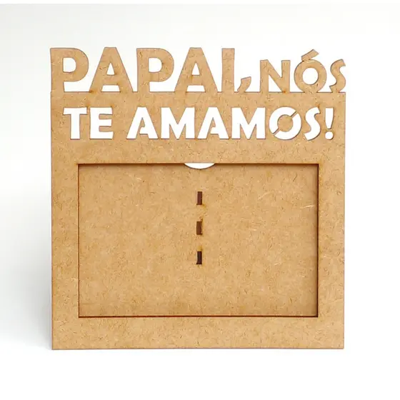 Porta Retrato Dia dos Pais - PAPAI, NÓS TE AMAMOS
