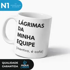 Caneca Personalizada – Lágrimas da Minha Equipe (Mentira, é Café)