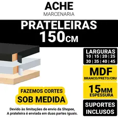 Prateleira MDF 15mm Branco, Preto ou Cru | 150cm x 10, 15, 20, 25, 30, 35, 40 e 45cm + Acabamento em 3 Lados + Suporte