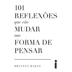 Livro 101 reflexões que vão mudar sua forma de pensar, por Brianna Wiest - Intrínseca