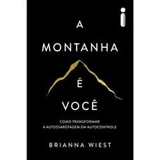 Livro A montanha é você: Como transformar a autossabotagem em autocontrole, por Brianna Wiest - Intrínseca