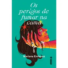 Os perigos de fumar na cama, por Mariana Enriquez - Intrínseca