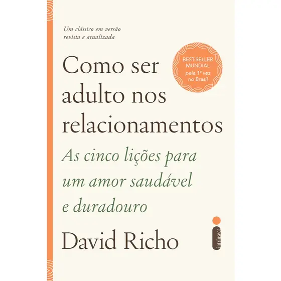 Livro Como ser adulto nos relacionamentos: As cinco lições para um amor saudável e duradouro David Richo - Intrínseca