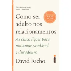 Livro Como ser adulto nos relacionamentos: As cinco lições para um amor saudável e duradouro David Richo - Intrínseca