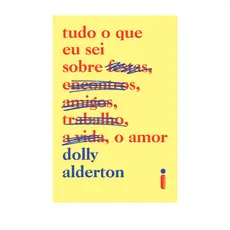 Livro Tudo o que eu sei sobre o amor, por Dolly Alderton - Intrínseca