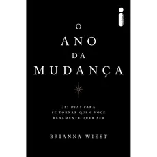 O ano da mudança: 365 dias para se tornar quem você realmente quer ser, por Brianna Wiest