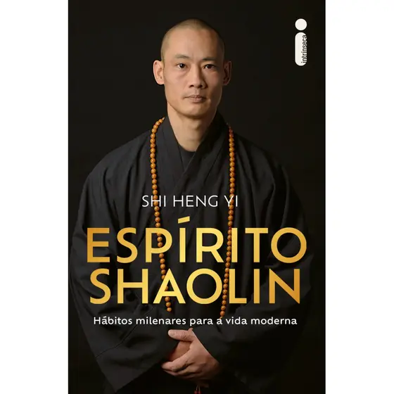 Espírito Shaolin: Hábitos milenares para a vida moderna por Shi Heng Yi