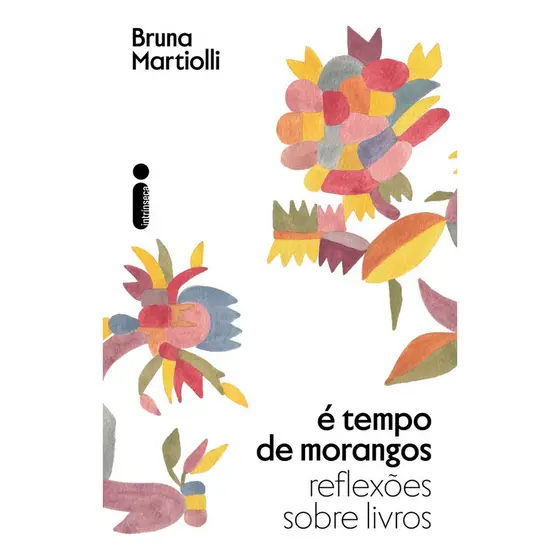 É tempo de morangos: Reflexões sobre livros por Bruna Martiolli, Intrínseca